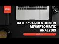 GATE 1994 QUESTION ON ASYMPTOTIC ANALYSIS