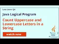 Interview Java Logical Program - Count Uppercase and Lowercase Letters in a String