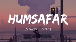 humsafar slowed and reverb akhil sachdeva badrinath ki dulhania nexus music