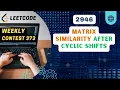 2946 Matrix Similarity After Cyclic Shifts Leetcode 2946 Weekly Contest 373