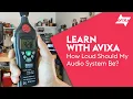 How Loud Should My Systems Be Learn with AVIXA