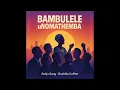 Bushida Coffee - Bambulele uNomathemba (Gwijo Song)(feat. Gwijo Gang)(Official Audio)