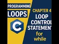 C Programming Loops Explained Chapter 4 Loop Control Statements for while
