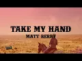 Download Lagu Matt Berry - Take My Hand (Lyrics)