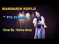 Download Lagu GUNUNG  FUJIAMA - MANDARIN KOPLO  COVER BY : KARINA AMOY