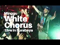 White Chorus (Live in Surabaya) - Minggu