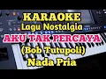 Download Lagu Karaoke AKU TAK PERCAYA||Bob Tutupoli