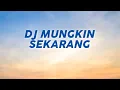 DJ Mungkin Sekarang (Lirik Lagu/Lyric) Viral Tiktok