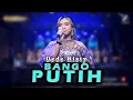 BANGO PUTIH VOC. DEDE RISTY | LIVE MUSIC GANJENE PANTURA