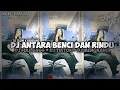 DJ ANTARA BENCI DAN RINDU || DJ FULL BASS || DJ TIKTOK || DJ MENGKANE •EndhyFvnky
