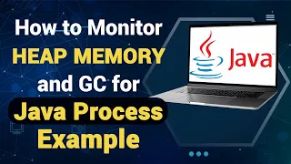 How to Monitor Heap Memory and GC for Java Process Example