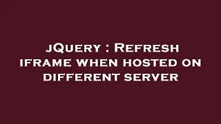jQuery Refresh iframe when hosted on different server