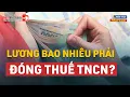 Download Lagu Nhận Mức Lương Bao Nhiêu Phải Nộp Thuế Thu Nhập Cá Nhân? | LuatVietnam