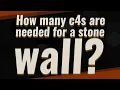 How many c4s are needed for a stone wall