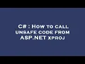 C How to call unsafe code from ASP NET xproj