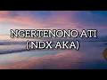 Download Lagu Ngertenono Ati - NDX AKA