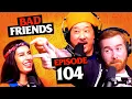 Slept King Returns and Rudy s New Replacement Ep 104 Bad Friends w Khalyla