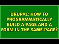Drupal How to programmatically build a page and a form in the same page 2 Solutions