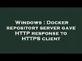 Windows Docker repository server gave HTTP response to HTTPS client