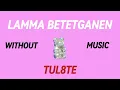 TUL8TE - LAMA BETETGANEN | توو ليت - لما بتتجنن (Without Music - بدون موسيقي )