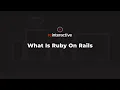 What is Ruby on Rails - an Explainer