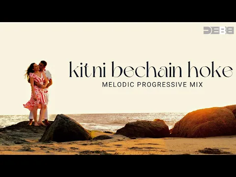 Download MP3 Kitni Bechain Hoke - Remix | Melodic Progressive | Debb