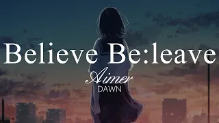 Download 【HD】DAWN - Aimer - Believe Be:leave【中日字幕】 MP3