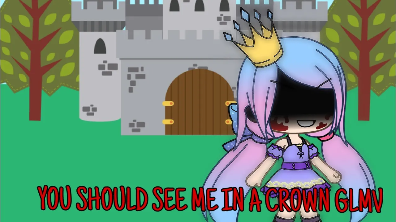 You should see me in a crown GLMV [OLD]