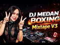 Lagu DJ Medan Boxing Mixtape V3 🔥 Full Bass Nonstop Bikin Goyang!