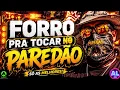 FORRÓ PRA TOCAR NO PAREDÃO - MÚSICAS DE PAREDÃO 2026 - AS MAIS TOCADAS PRA PAREDÃO - O REI DO FORRÓ