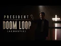 Doom Loop  - PRESIDENT (Acoustic)