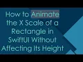 How to Animate the X Scale of a Rectangle in SwiftUI Without Affecting Its Height
