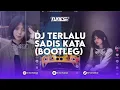 Download Lagu DJ TERLALU SADIS KATA BOOTLEG REMIX BY AKBAR CHALAY SOUND DIRGA_YETE
