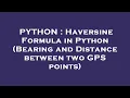 PYTHON Haversine Formula in Python Bearing and Distance between two GPS points