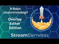 A Basic Understanding Stream Elements Overlay Editor