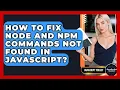 How To Fix Node And Npm Commands Not Found In JavaScript - JavaScript Toolkit