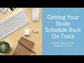 Getting Your Study Schedule Back On Track