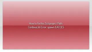 How to fix this Subproject Path CordovaLib Error spawn EACCES