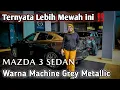 Download Lagu Masih Lebih Mewah‼️ Mazda 3 Sedan | Warna Machine Grey Metallic | Harga Lebih Terjangkau