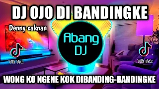 Download DJ OJO DI BANDINGKE REMIX VIRAL TIKTOK TERBARU 2022 WONG KO NGENE KOK DI BANDING - BANDINGKE MP3
