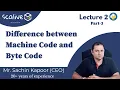 Lecture 2-3 Difference between Machine Code and Byte Code - SCALive