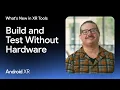 How to build apps for Android XR without hardware