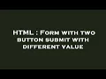 HTML Form with two button submit with different value