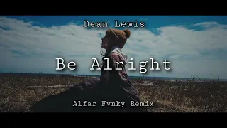 Download DJ SLOW REMIX !!! Dean Lewis - Be Alright - ( Alfar Fvnky Remix ) MP3