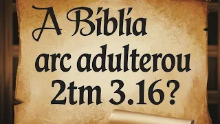 A Bíblia ARC adulterou 2Tm 3.16?