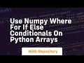 Use numpy where for if else conditionals on python arrays