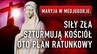 Maryja w Medjugorje: Siły Zła Szturmują Kościół! Oto plan ratunkowy | PODCAST