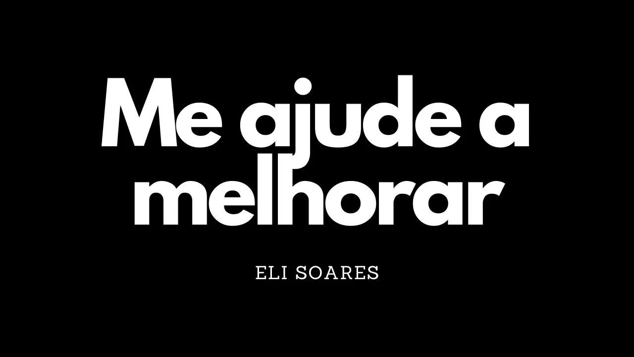 Me ajude a melhorar | Eli Soares | Letra Me ajude a melhorar | Eli Soares | Letra