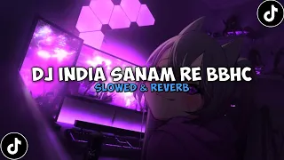 dj india sanam re bbhc slowed u0026 reverb 