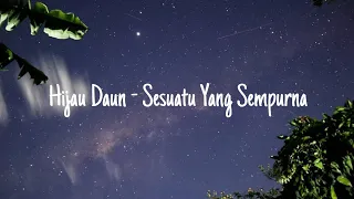 hijau daun sesuatu yang sempurna lirik lagu